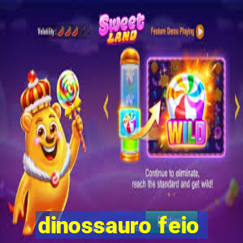 dinossauro feio